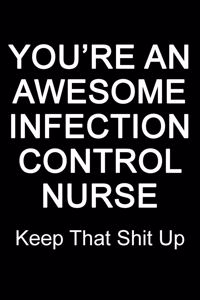 You're An Awesome Infection Control Nurse Keep That Shit Up