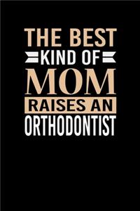 The Best Kind Of Mom Raises A Orthodontist