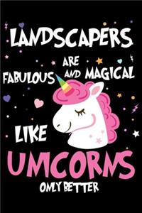 Landscapers Are Fabulous And Magical Like Unicorns Only Better