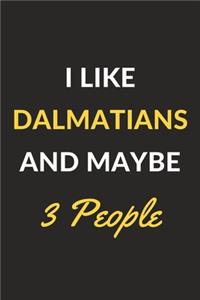 I Like Dalmatians And Maybe 3 People