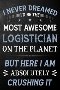 I Never Dreamed I'd Be The Most Awesome Logistician On The Planet But Here I Am Absolutely Crushing It