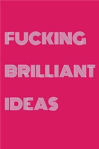 Fucking Brilliant Ideas