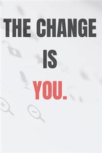 The change is you.