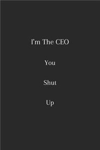 i'm the ceo you shut up