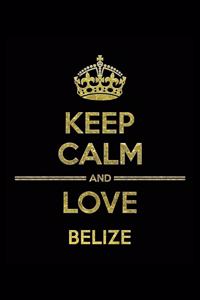 KEEP CALM AND LOVE BELIZE Notebook