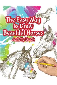 Easy Way to Draw Beautiful Horses Activity Book