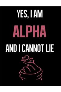 Yes, I Am ALPHA And I Cannot Lie