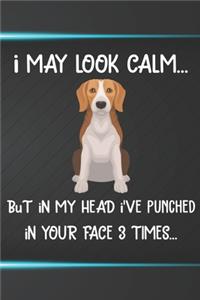 I May Look Calm But In My Head I've Punched In Your Face 3 Times Notebook Journal: 110 Blank Lined Papers - 6x9 Personalized Customized Notebook Journal Gift For Beagle Puppy Dog Owners and Lovers