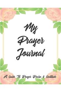 My Prayer Journal A Guide To Prayer Praise & Gratitude