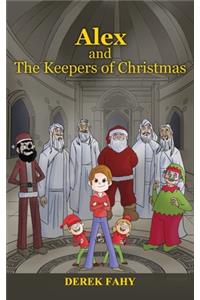 Alex and the Keepers of Christmas: Christmas Will Never Be the Same Again