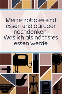 Meine Hobbies sind Essen und darüber nachdenken, was ich als nächstes essen werde