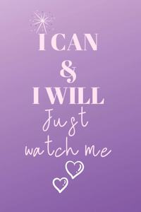 I can & I will JUST WATCH ME