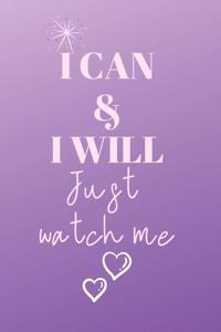 I can & I will JUST WATCH ME