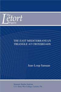 The East Mediterranean Triangle at Crossroads