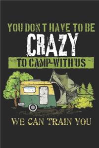 you don't have to be crazy to camp-with us we can train you