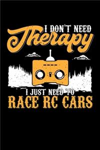 I Don't Need Therapy I Just Need To Race RC Cars