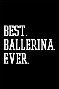 Best. Ballerina. Ever.: Dot Grid Journal, Diary, Notebook, 6x9 inches with 120 Pages.