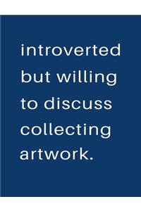 Introverted But Willing To Discuss Collecting Artwork