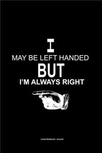 I may be left handed but i'm always right