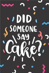 Did Someone Say Cake?