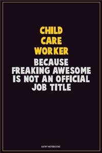 Child Care Worker, Because Freaking Awesome Is Not An Official Job Title