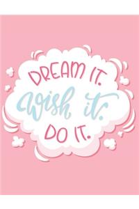 Dream It. Wish It. Do It.
