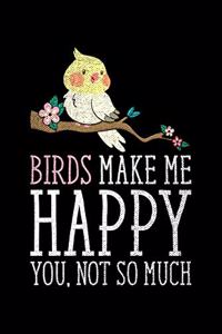 Birds Make Me Happy you, Not So Much