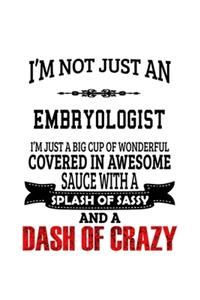 I'm Not Just An Embryologist I'm Just A Big Cup Of Wonderful