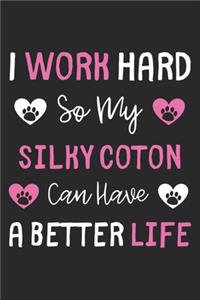I Work Hard So My Silky Coton Can Have A Better Life