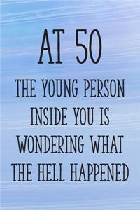 At 50 the Young Person Inside You is Wondering What the Hell Happened
