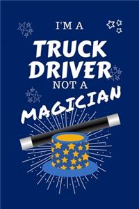 I'm A Truck Driver Not A Magician