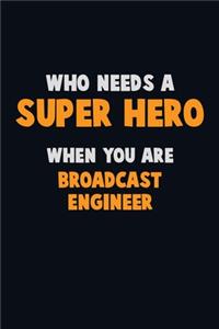 Who Need A SUPER HERO, When You Are Broadcast Engineer