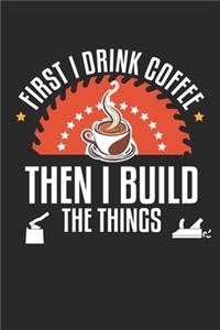 First I Drink Coffee Then Build The Things
