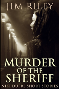 Murder Of The Sheriff (Niki Dupre Short Stories Book 2)