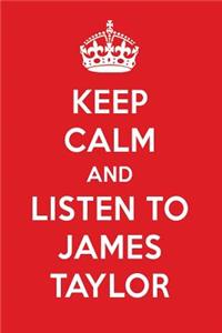 Keep Calm and Listen to James Taylor: James Taylor Designer Notebook