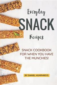 Everyday Snack Recipes: Snack Cookbook for When You Have the Munchies!