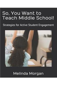 So, You Want to Teach Middle School!