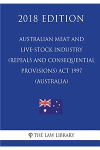 Australian Meat and Live-stock Industry (Repeals and Consequential Provisions) Act 1997 (Australia) (2018 Edition)