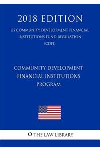 Community Development Financial Institutions Program (US Community Development Financial Institutions Fund Regulation) (CDFI) (2018 Edition)