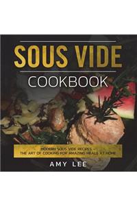 Sous Vide Cookbook: Modern Sous Vide Recipes - The Art of Cooking at Home (Plus Cocktails)