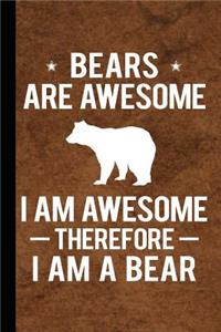 Bears Are Awesome I Am Awesome Therefore I Am a Bear