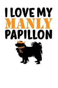 I Love My Manly Papillon