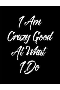I Am Crazy Good at What I Do