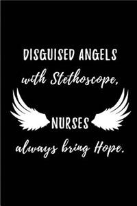 Disguised Angels with Stethoscope, Nurses always bring Hope.