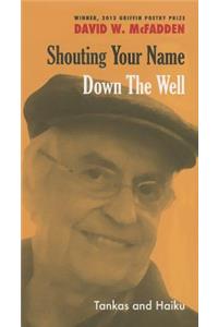 Shouting Your Name Down the Well