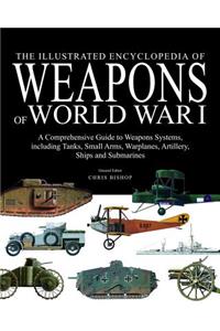 The Illustrated Encyclopedia of Weapons of World War I