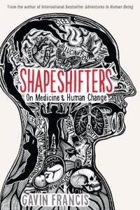 Shapeshifters: A Doctor?s Notes on Medicine & Human Change