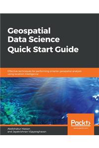 Geospatial Data Science Quick Start Guide