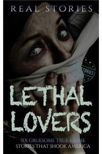Lethal Lovers: Six Gruesome True Crime Stories That Shook America (Book 2)