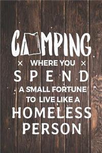 Camping Spend Small Fortune Live Like Homeless Person Funny Journal